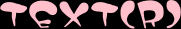 TEXT(R)